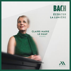 Bach: Ecouter La LumiEre , Le Guay, Claire-Marie