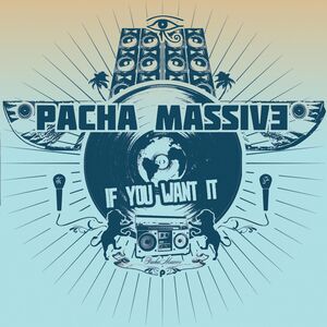If You Want It , Pacha Massive