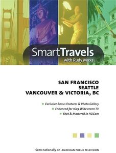 Smart Travels Pacific Rim With Rudy Maxa: SanFrancisco / Seattle / Vancouver and Victoria