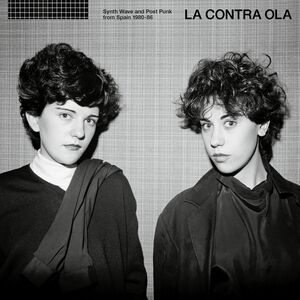 La Contra Ola: Synth Wave And Post Punk from Spain 1980-86 , Various Artists