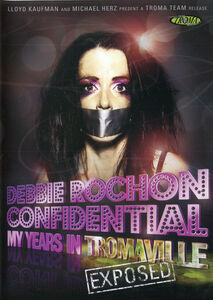 Debbie Rochon Confidential: My Years In Tromaville Exposed