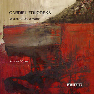 Gabriel Erkoreka: Works For Solo Piano , Alfonso Gomez