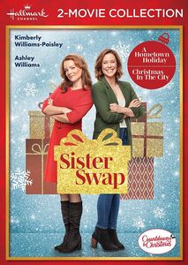 Sister Swap: A Hometown Holiday /  Sister Swap: Christmas in the City (Hallmark Channel 2-Movie Collection)