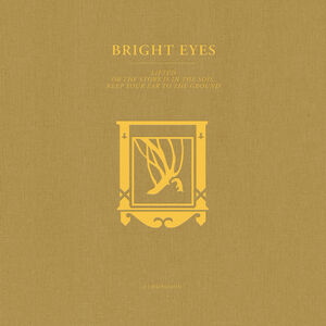 LIFTED or The Story Is in the Soil, Keep Your Ear to the Ground: A Companion , Bright Eyes