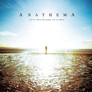 WE'RE HERE BECAUSE WE'RE HERE , Anathema