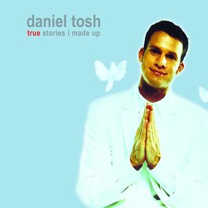 True Stories I Made for , Daniel Tosh