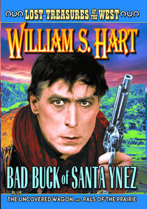 Bad Buck of Santa Ynez / Undercover Wagons / Pals of the Prairie , William S. Hart