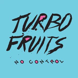 No Control , Turbo Fruits