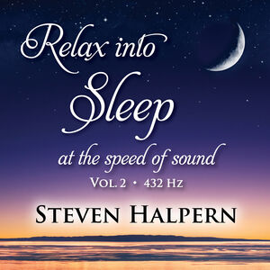 Relax Into Sleep At The Speed Of Sound, Vol. 2 , Steven Halpern