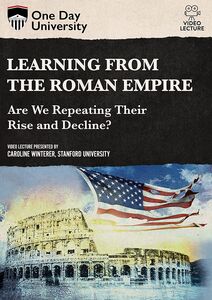 One Day University: Learning From the Roman Empire: Are We Repeating Their Rise and Decline?