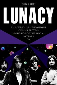 Lunacy: The Curious Phenomenon of Pink Floyd's Dark Side of the Moon, 50 Years On