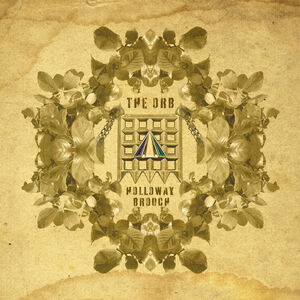 The Holloway Brooch (An Ambient Excursion Beyond The Orboretum) , The Orb