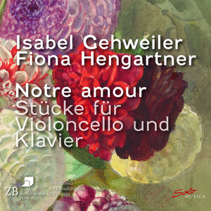 Notre Amour Pieces for Violoncello & Piano , Isabel Gehweiler
