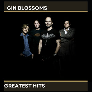 Gin Blossoms' Greatest Hits , Gin Blossoms