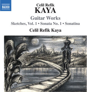 Kaya: Guitar Works , Celil Refik Kaya
