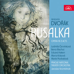 Antonin Dvorak: Rusalka - Opera in 3 Acts , Ludmila Cervinkova