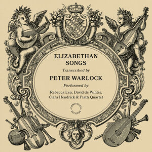 Peter Warlock: Elizabethan Songs , Rebecca Lea