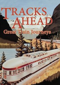 Tracks Ahead: Great Train Journeys