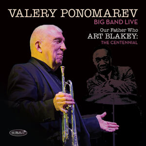 Our Father Who Art Blakey: The Centennial , Valery Ponomarev