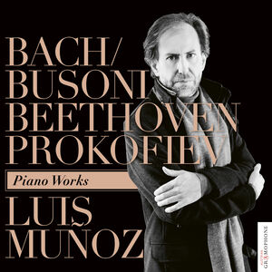 Bach / Busoni Beethoven Prokofiev: Piano Works , Luis Muñoz