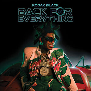 Back For Everything , Kodak Black