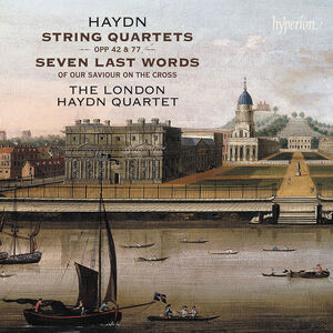 Haydn: String Quartets Opp 42, 77 & Seven Last Words