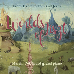 Worlds of Liszt , Martin Oei