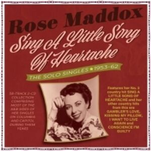 Sing A Little Song Of Heartache: The Solo Singles 1953-62 , Rose Maddox