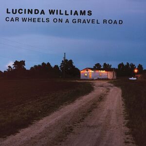 Car Wheels On A Gravel Road , Lucinda Williams
