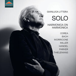 Corea, Bach, Morricone, Miller, Handel, Parker & Thielemans: Solo - Harmonica on Harmonica , Gianluca Littera