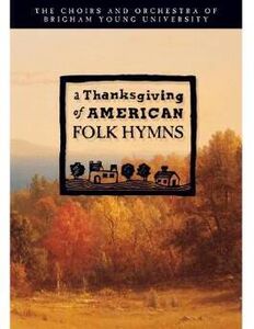 Thanksgiving of American Folk Hymns , Byu Choirs