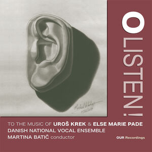 O Listen to the Music of Uros Krek & Else Marie Pade , Danish National Vocal Ensemble