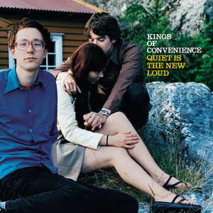 Quiet Is The New Loud , Kings of Convenience