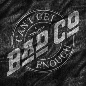 Can't Get Enough: A Tribute to Bad Company , Bad Company