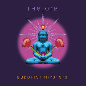 Buddhist Hipsters , The Orb