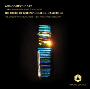 Comes the Day: Carols and Antiphons for Advent , Choir of Queens' College, Cambridge