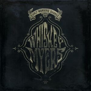 Early Morning Shakes , Whiskey Myers