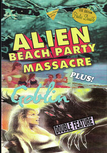 Alien Beach Party Massacre/ Goblin