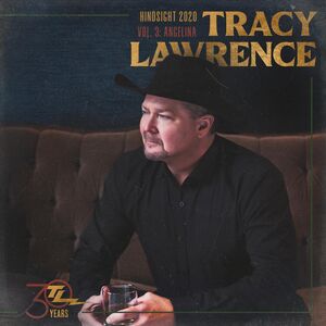Hindsight 2020, Vol 3: Angelina , Tracy Lawrence