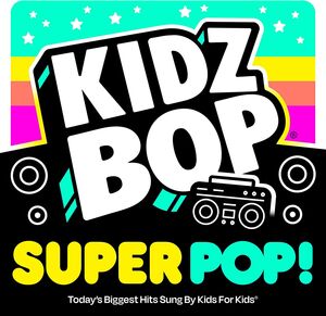 Kidz Bop Super Pop , Kidz Bop Kids