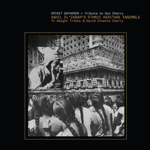 Spirit Gatherer - Tribute To Don Cherry , Ethnic Heritage Ensemble