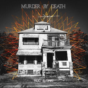 Egg + Dart , Murder by Death