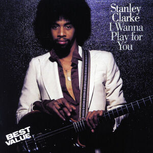 I Wanna Play for You , Stanley Clarke