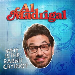 Why Is the Rabbit Crying , Al Madrigal