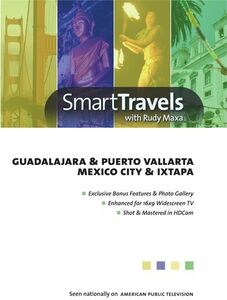 Smart Travels Pacific Rim With Rudy Maxa: Guadalajara and PuertoVallarta /  Mexico City and Ixtapa