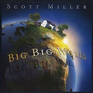 Big Big World , Scott Miller