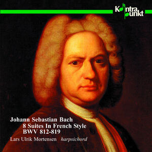 8 Suites in French Style BWV 812-819 , Lars Ulrik Mortensen