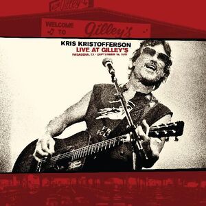 Live At Gilleys: Pasadena Tx: September 15 1981 , Kris Kristofferson