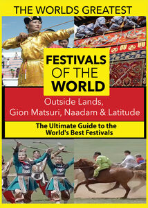 The World's Best Festivals: Outside lands, Gion Matsuri, Naadam & Latitude