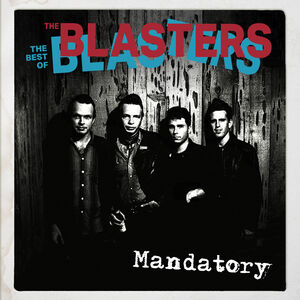 Mandatory: The Best Of The Blasters , The Blasters
